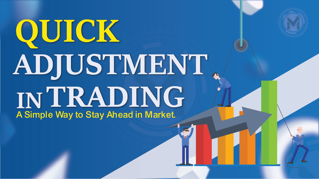 Quick Adjustment in Trading: A Simple Way to Stay Ahead in Market