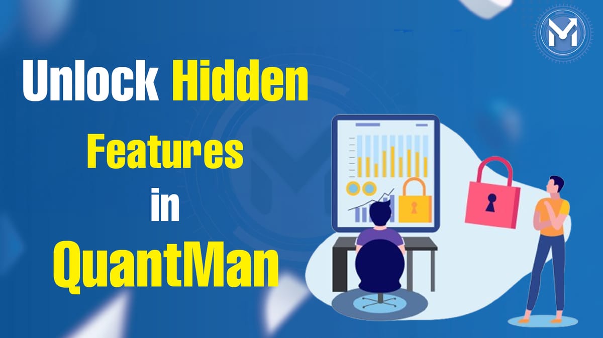 Hidden Features in QuantMan That Will Enhance Your Algo Trading