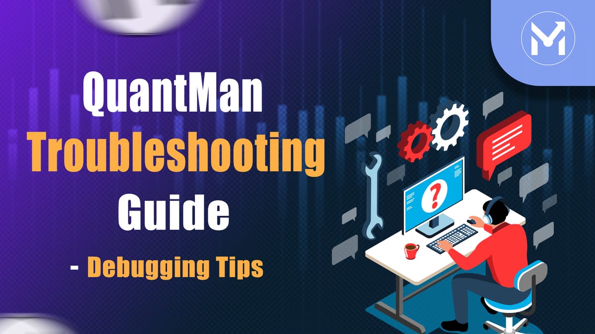 QuantMan Algo Trading Troubleshooting Guide