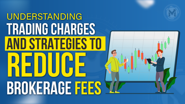 Understanding Trading Charges and Strategies to Reduce Brokerage Fees
