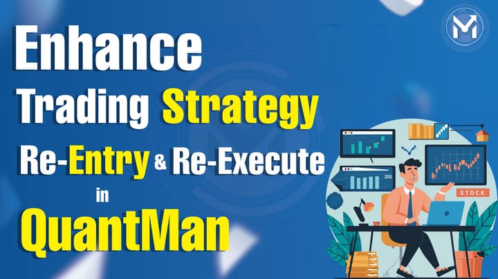 Enhance Trading Strategy: Re-Entry & Re-Execute in QuantMan