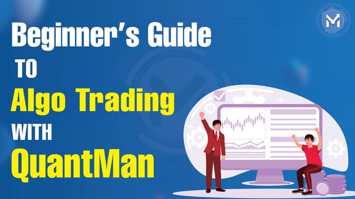 Beginner’s Guide to Algo Trading with QuantMan